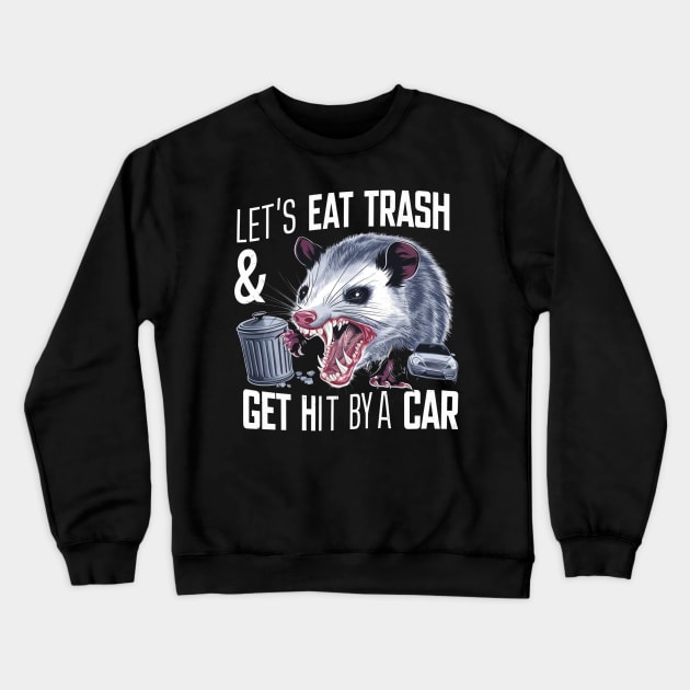 Let's Eat Trash & Get Hit By A Car Crewneck Sweatshirt by HBart